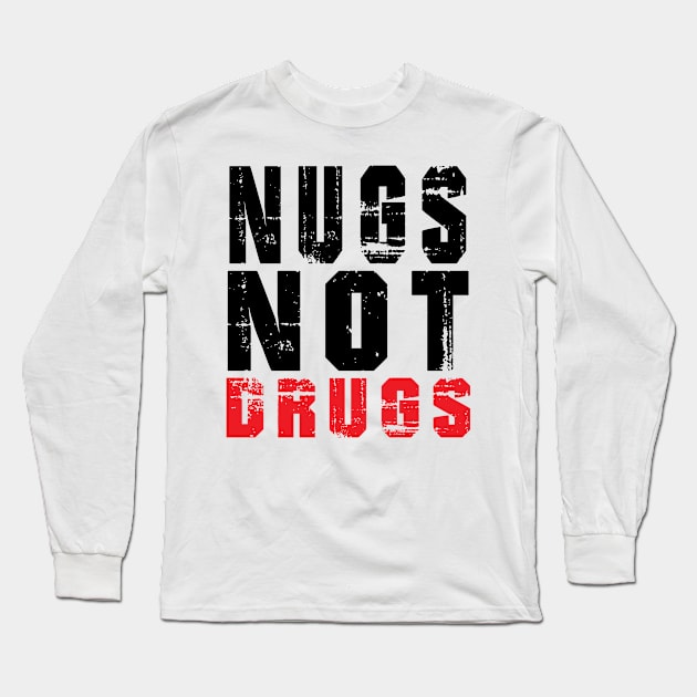 Funny Nugs Not Drugs Chicken Nuggets Long Sleeve T-Shirt by awesomeshirts